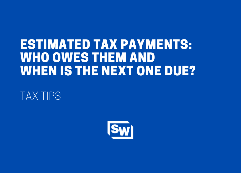 Estimated Tax Payments: Who Owes Them and When is the Next One Due?